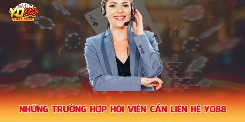 Những trường hợp phổ biến cần liên hệ Yo88